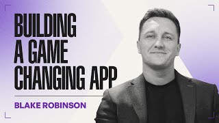 Creating Apps That Drive Change | Blake Robinson