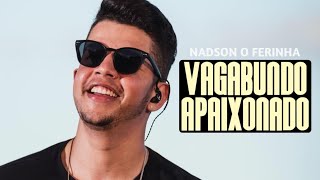 Nadson O Ferinha - Vagabundo Apaixonado(MÚSICA NOVA) - NOVEMBRO 2024