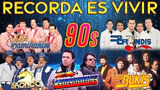 LOS TEMERARIOS, BUKIS, BRYNDIS, BRONCO, CAMINANTES - GRUPERAS 90S DEL RECUERDO - RECORDAR ES VIVIR