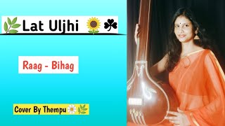 Lat Uljhi Suljha Ja Re Balam | Raag Bihag | Cover By Thempu