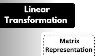 Linear Transformation matrix representation | Vector Space | Linear Algebra.