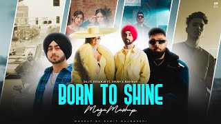 Born To Shine - Mega Mashup | Diljit Dosanjh ft. Shubh,Badshah & Gurinder Gill | DJ Sumit Rajwanshi