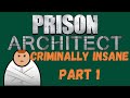 Building a Prison for the Criminally Insane - Prison Architect (Part 1)