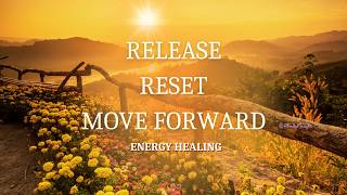 Reset Your Energy and Move Forward | Energy Healing