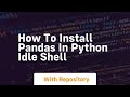 how to install pandas in python idle shell