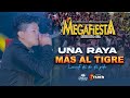 UNA RAYA MÁS AL TIGRE - MEGAFIESTA - EN VIVO - HUARALINO INTERNACIONAL