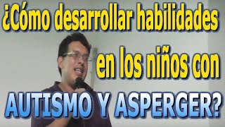 ¿Cómo desarrollar habilidades y potencialidades de los niños con Autismo y Asperger?