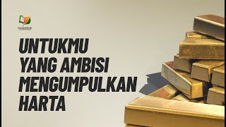 Untukmu yang Ambisi Mengumpulkan Harta