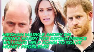 Meghan Markle Angry On Prince Harry For Asking Prince William's Help Again to Solve Money Problems!