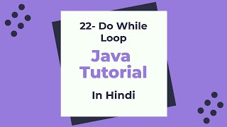 22- Do While Loop in Java: Java beginner Tutorial in Hindi