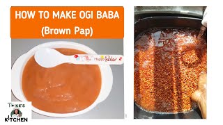 How to make OGI BABA/AKAMU ( BROWN PAP) || #Weaning baby pap