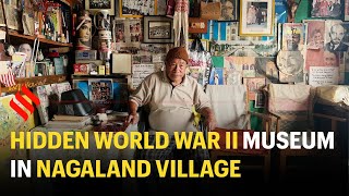 This villager has built a World War II museum in his home in Nagaland