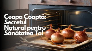 Ceapa Coaptă: Secretul Natural pentru Sănătatea Ta!