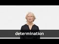 How to pronounce DETERMINATION in American English