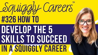 How to develop the 5 skills to succeed in a squiggly career | Squiggly Careers E326