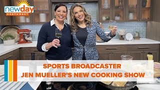 Sports broadcaster Jen Mueller stirs up new cooking show - New Day NW