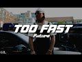 Future - TOO FAST (Lyrics)