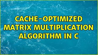 Cache-optimized matrix multiplication algorithm in C