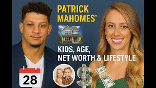 Patrick Mahomes' Wife, Houses, Kids, Age, Net Worth & Lifestyle
