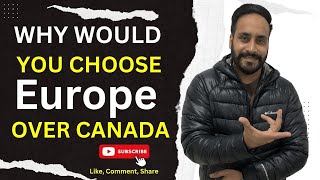 How Europe is better over Canada for study visa? ਸਟੱਡੀ ਵੀਜ਼ਾ ਲਈ ਯੌਰਪ ਕੈਨੇਡਾ ਤੋ ਵਧੀਆ ਕਿਵੇਂ ਹੈ ?