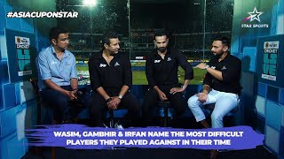 Asia Cup 2023 | Wasim, Irfan, Gambhir Pick Their All-Time Favourite Cricketers | #INDvPAK