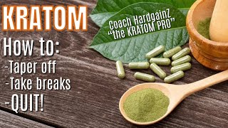 KRATOM - How To taper off, Take breaks or QUIT!