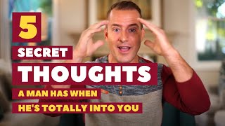 5 Secret Thoughts A Man Has When He's Totally Into You | Dating Advice for Women by Mat Boggs