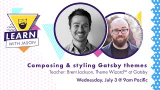 Composing and styling Gatsby themes (with Brent Jackson) — Learn With Jason