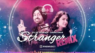 Stranger RnG Remix - Diljit Dosanj, Simar Kaur