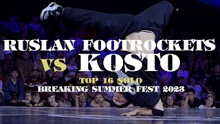 Kosto vs Ruslan Footrockets ▷ Top16 BREAKING SUMMER FEST 2023