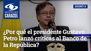 ¿Por qué el presidente Gustavo Petro lanzó críticas al Banco de la República?
