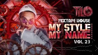 Mixtape House 132bpm - My Style My Name vol 23 - TILO Mix