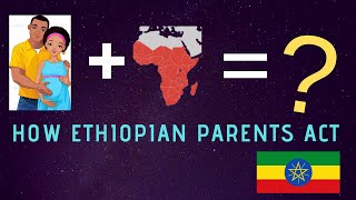 HOW ETHIOPIAN PARENTS ACT