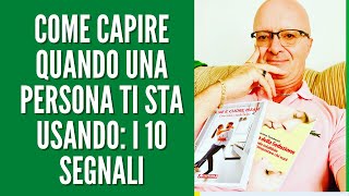 COME CAPIRE QUANDO UNA PERSONA TI STA USANDO: I 10 SEGNALI