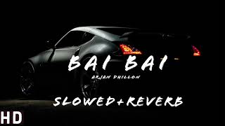 Arjan Dhillon Bai Bai  (Slowed+reverb)