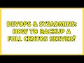 DevOps & SysAdmins: How to backup a full Centos Server? (5 Solutions!!)