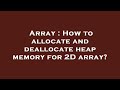 Array : How to allocate and deallocate heap memory for 2D array?