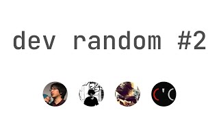 dev random #2 - Aug 2021
