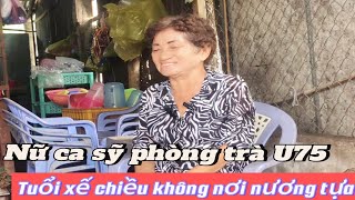 Cuộc đời đầy nước mắt của cô Ca sĩ phòng trà U 75 - tuổi xế chiều cô đơn, hiu quạnh, không nhà ở