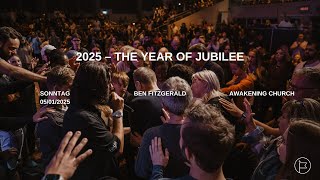 2025, the Year of Jubilee | Ben Fitzgerald - Gottesdienst #awakeningchurch