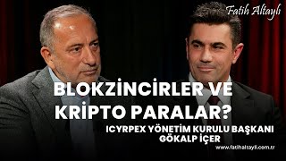 Blokzincirler ve kripto paralar? / ICRYPEX Yönetim Kurulu Başkanı Gökalp İçer & Fatih Altaylı