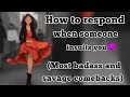 How to respond when someone insults you /Most badass and savage comebacks /savage replies to insults