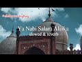 Ya nabi Salam Alaika ( Slowed + Reverb ) Maher zain 