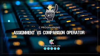 Assignment Operator Vs Comparison Operator | C Programming
