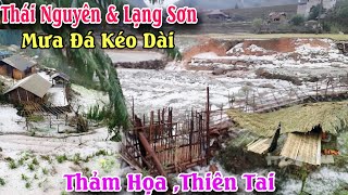 Thái Nguyên và Lạng Sơn vừa trải qua trận mưa đá kéo dài liên tục trong 3 ngày