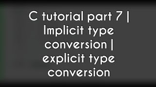 C programming tutorial part 7 | Implicit type conversion | explicit type conversion