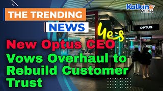 New Optus CEO Vows Overhaul to Rebuild Customer Trust