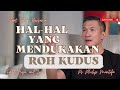 HAL-HAL YANG MENDUKAKAN ROH KUDUS || Saat Teduh Bersama Ps Philip Mantofa