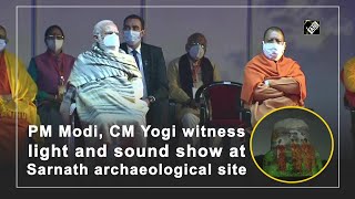 PM Modi, CM Yogi witness light and sound show at Sarnath archaeological site