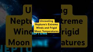 Unraveling Neptune's Extreme Winds and Frigid Moon Temperatures #trending #space #science #fy #fyp